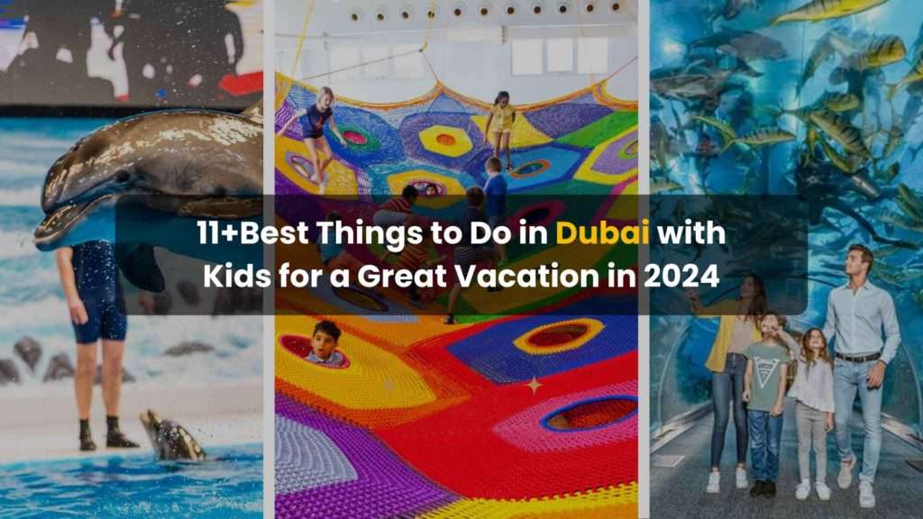 Top Things to do in Dubai with kids in 2024