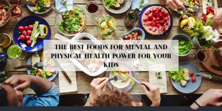 The Best Foods for Mental and Physical Health Power for Your Kids
