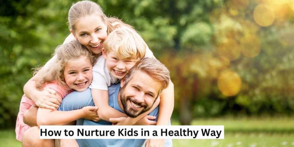 How to nurture kids in a healthy way
