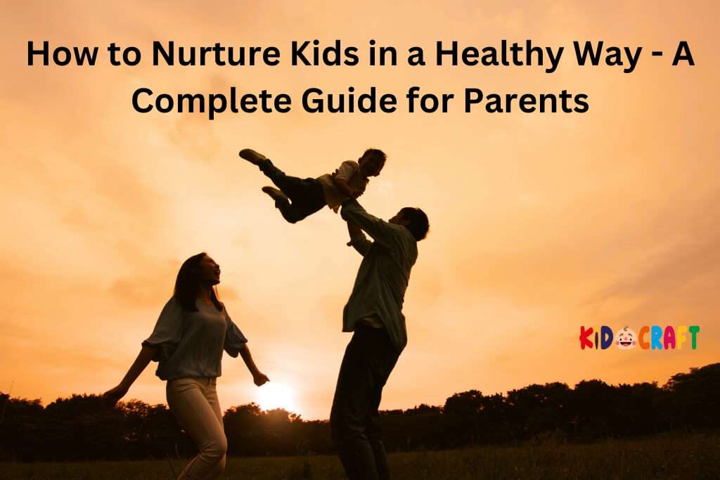 Tips for parents How to nurture kids in a healthy way